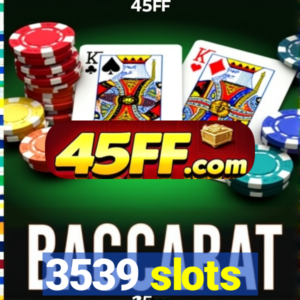 3539 slots